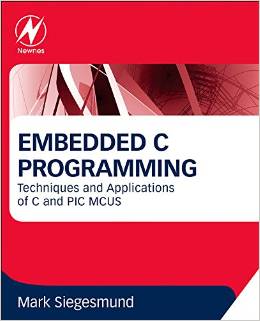 Embedded C Programming: Techniques and Applications of C and PIC MCUs